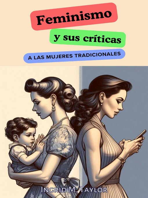 Title details for Feminismo y sus Críticas a las Mujeres Tradicionales by Ingrid M Taylor - Available